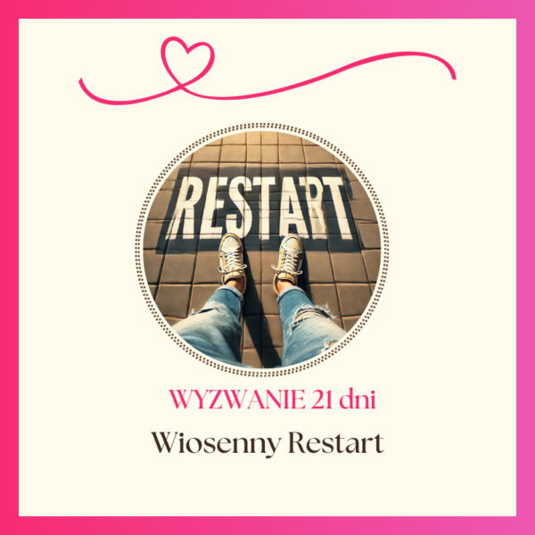 Wiosenny Restart – Wyzwanie 21 dni - Start Kiedy Tylko Chcesz